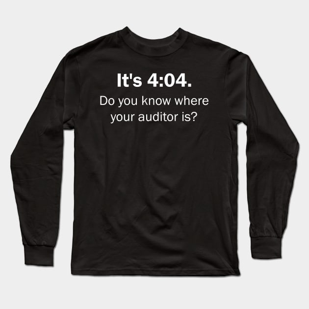 Its 4:04 Funny CPA Accountant accounting Auditor Bookkeeper Tax Season Long Sleeve T-Shirt by mrsmitful01